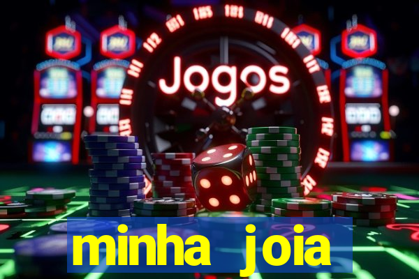 minha joia significado minha joia giria